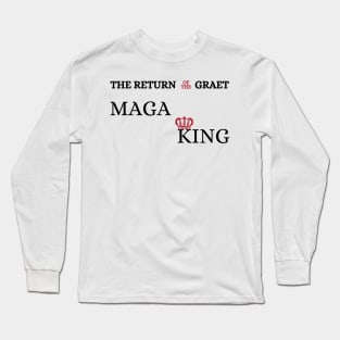 the return of the graet Maga king Long Sleeve T-Shirt